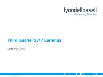 Third Quarter 2017 Earnings  October 27, 2017  www.lyondellbasell.com  Company confidential