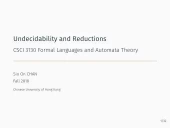 Undecidability and Reductions  CSCI 3130 Formal Languages and Automata Theory  Siu On CHAN  Fall