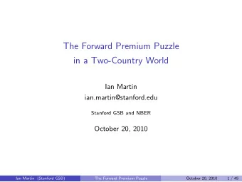 The Forward Premium Puzzle  in a Two-Country World  Ian Martin  ian.martin@stanford.edu  Stanford