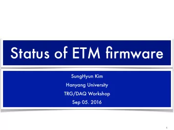 Status of ETM firmware  SungHyun Kim  Hanyang University  TRG/DAQ Workshop  Sep 05. 2016  1