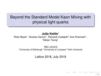Beyond the Standard Model Kaon Mixing with  physical light quarks Julia Kettle 1 Peter Boyle 1 ,