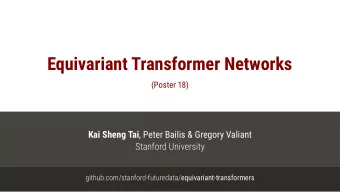 Equivariant Transformer Networks  (Poster 18) Kai Sheng Tai , Peter Bailis &amp; Gregory Valiant