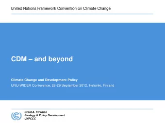 CDM  and beyond  Climate Change and Development Policy  UNU-WIDER Conference, 28-29 September