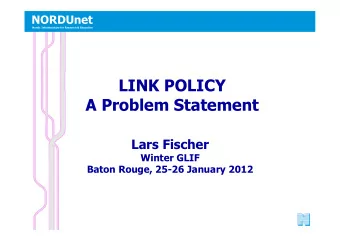 LINK POLICY  A Problem Statement Lars Fischer  Winter GLIF  Baton Rouge, 25-26 January 2012