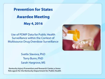 Prevention for States  Awardee Meeting  May 4, 2016  Use of PDMP Data for Public Health
