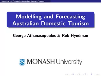 Modelling and Forecasting  Australian Domestic Tourism  George Athanasopoulos &amp; Rob Hyndman