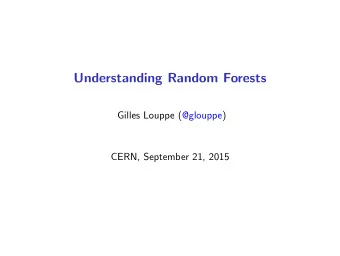 Understanding Random Forests  Gilles Louppe (@glouppe)  CERN, September 21, 2015  Outline 1