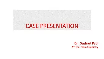 CASE P  E PRESEN  ENTATION  Dr . Sushrut Patil 2 nd year PG in Psychiatry .  Case - 1 Referral from