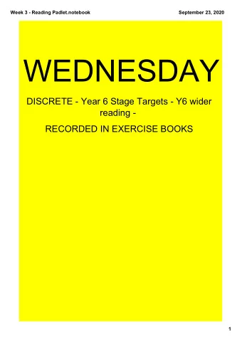 WEDNESDAY  DISCRETE  Year 6 Stage Targets  Y6 wider  reading   RECORDED IN EXERCISE BOOKS  1