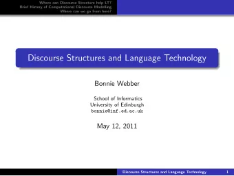 Discourse Structures and Language Technology  Bonnie Webber  School of Informatics  University of