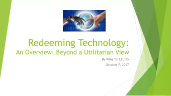 Redeeming Technology:  An Overview: Beyond a Utilitarian View  By Wing Tai LEUNG  October 7, 2017