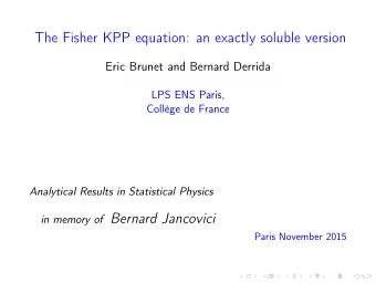 The Fisher KPP equation: an exactly soluble version  Eric Brunet and Bernard Derrida  LPS ENS