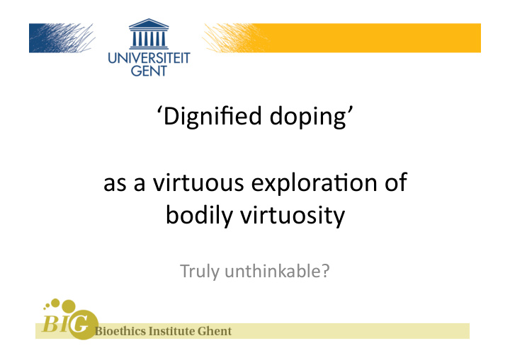 dignified doping as a virtuous explora5on of bodily