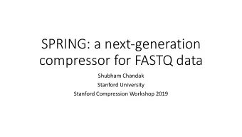 SPRING: a next-generation  compressor for FASTQ data  Shubham Chandak  Stanford University