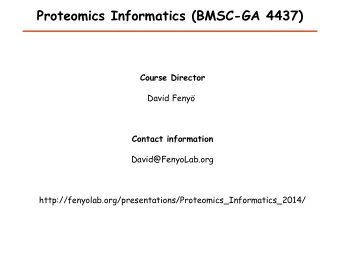 Proteomics Informatics (BMSC-GA 4437)  Course Director  David Feny  Contact information