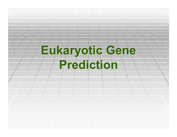 eukaryotic gene eukaryotic gene prediction prediction