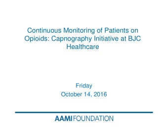 Continuous Monitoring of Patients on  Opioids: Capnography Initiative at BJC  Healthcare  Friday