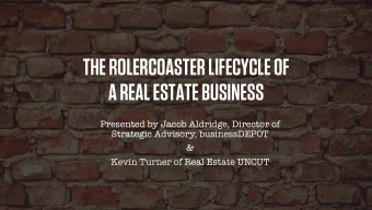 THE ROLERCOASTER LIFECYCLE OF  A REAL ESTATE BUSINESS  Presented by Jacob Aldridge, Director of