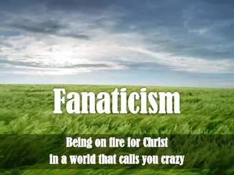 Believing in God is not nearly as fanatical as  the alternative. Evolution is much more