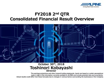 FY2018 2 nd QTR  Consolidated Financial Result Overview October 30 th , 2018  Toshinori Kobayashi