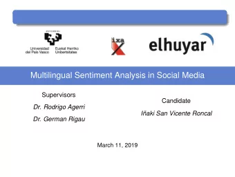 Multilingual Sentiment Analysis in Social Media  Supervisors  Candidate  Dr. Rodrigo Agerri  Iaki