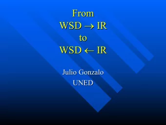 From  From  IR WSD   IR  WSD  to  to  IR WSD   IR  WSD  Julio Gonzalo  Julio Gonzalo