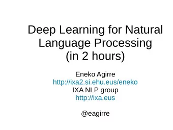 Deep Learning for Natural  Language Processing  (in 2 hours)  Eneko Agirre