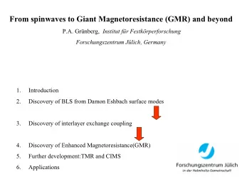 From spinwaves to Giant Magnetoresistance (GMR) and beyond P.A. Grnberg, Institut fr