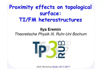 Proximity effects on topological  surface:  TI/FM heterostructures  Ilya Eremin  Theoretische