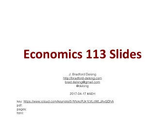 Economics 113 Slides  J. Bradford Delong  http://bradford-delong.com  brad.delong@gmail.com