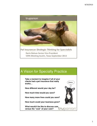 A Vision for Specialty Practice  Take a moment to imagine if all of your  clients had a pet