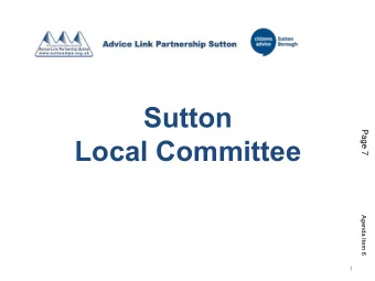 Sutton  Page 7  Local Committee  Agenda Item 6  1  Agenda Item 6  Advice Link Partnership Sutton -