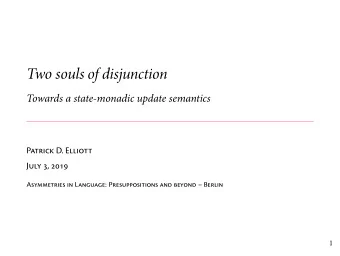 Two souls of disjunction  Towards a state-monadic update semantics  Patrick D. Elliott  July 3,