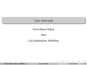 Ltac Internals  Pierre-Marie Pdrot  INRIA  Coq Implementor Workshop  .  .  .  .  .  .  .  .  .  .