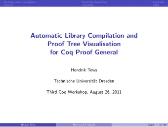 Automatic Library Compilation and  Proof Tree Visualisation  for Coq Proof General  Hendrik Tews