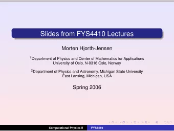 Slides from FYS4410 Lectures  Morten Hjorth-Jensen 1 Department of Physics and Center of