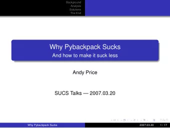 Why Pybackpack Sucks  And how to make it suck less  Andy Price  SUCS Talks  2007.03.20  Why