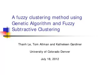 A fuzzy clustering method using  Genetic Algorithm and Fuzzy  Subtractive Clustering  Thanh Le, Tom
