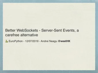 Better WebSockets - Server-Sent Events, a  carefree alternative  EuroPython - 12/07/2019 -