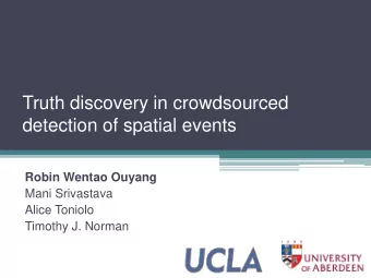 Truth discovery in crowdsourced  detection of spatial events  Robin Wentao Ouyang  Mani Srivastava