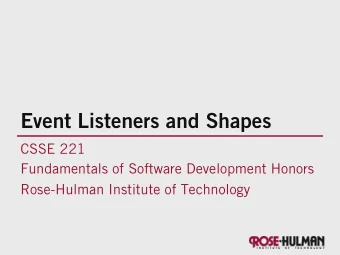 Event Listeners and Shapes  CSSE 221  Fundamentals of Software Development Honors  Rose-Hulman