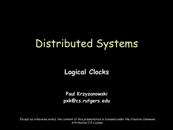Distributed Systems  Logical Clocks  Paul Krzyzanowski  pxk@cs.rutgers.edu  Except as otherwise