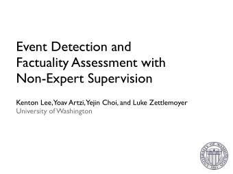Event Detection and  Factuality Assessment with  Non-Expert Supervision  Kenton Lee,  Yoav Artzi,
