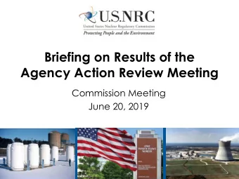 Briefing on Results of the  Agency Action Review Meeting  Commission Meeting  June 20, 2019  Agency