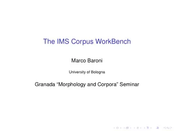 The IMS Corpus WorkBench  Marco Baroni  University of Bologna  Granada Morphology and Corpora