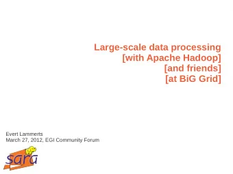 Large-scale data processing  [with Apache Hadoop]  [and friends]  [at BiG Grid]  Evert Lammerts