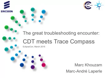 CDT meets Trace Compass  EclipseCon, March 2015  Marc Khouzam  Marc-Andr Laperle  ABOUT US