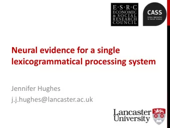 Neural evidence for a single  lexicogrammatical processing system  Jennifer Hughes
