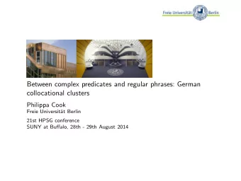 Between complex predicates and regular phrases: German  collocational clusters  Philippa Cook