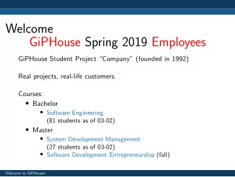 Welcome  GiPHouse Spring 2019 Employees  GiPHouse Student Project Company (founded in 1992)